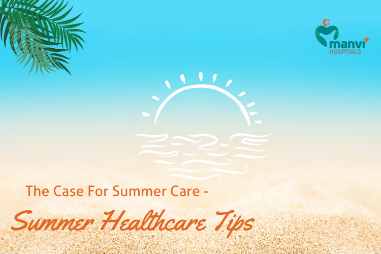 The Case For Summer Care – Summer Healthcare Tips